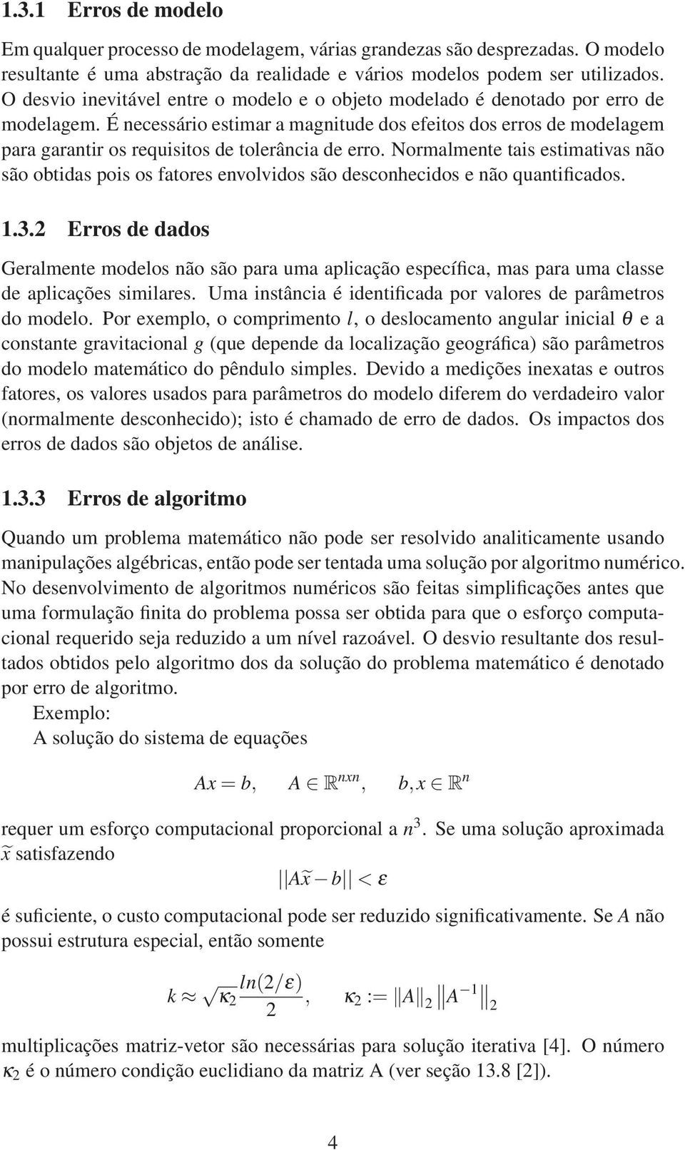 É necessário estimar a magnitude dos efeitos dos erros de modelagem para garantir os requisitos de tolerância de erro.