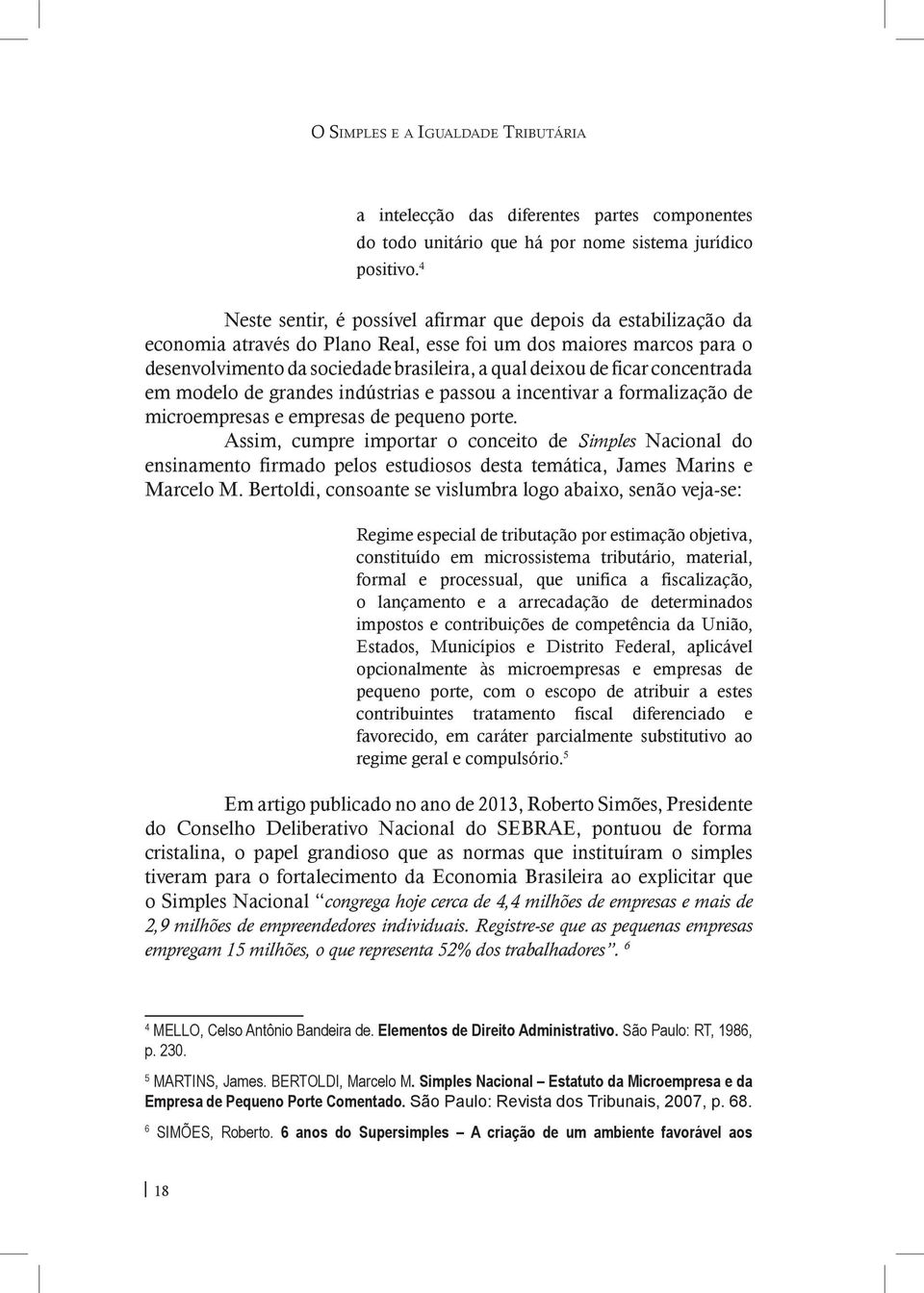 concentrada em modelo de grandes indústrias e passou a incentivar a formalização de microempresas e empresas de pequeno porte.