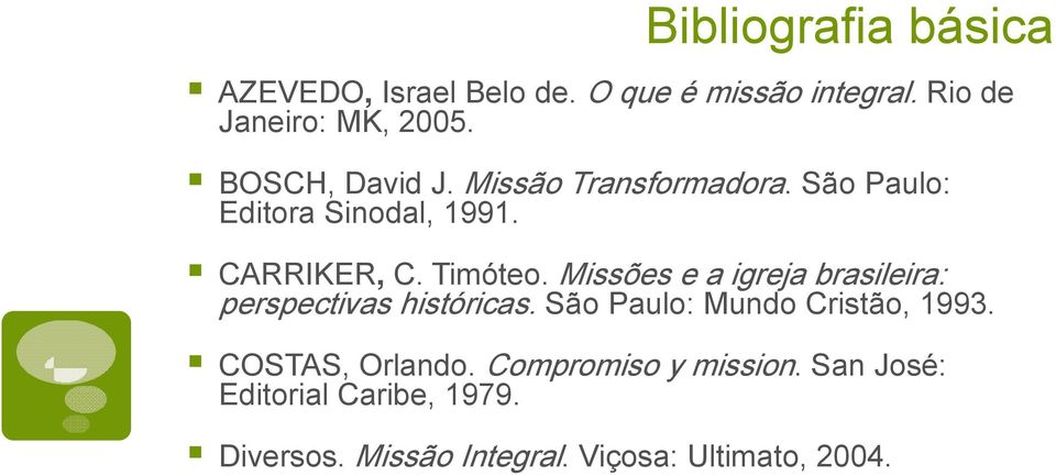 Missões e a igreja brasileira: perspectivas históricas. São Paulo: Mundo Cristão, 1993.