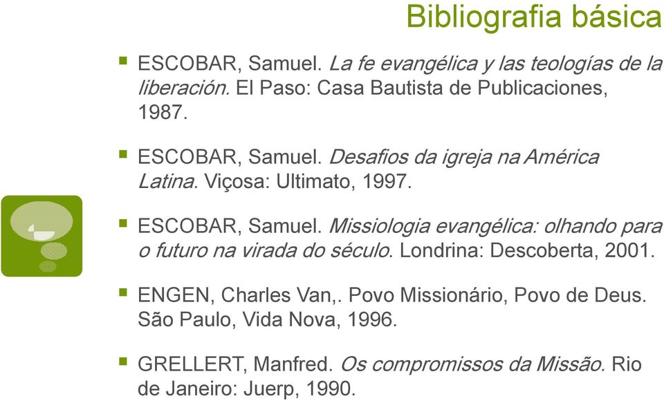 Viçosa: Ultimato, 1997. ESCOBAR, Samuel. Missiologia evangélica: olhando para o futuro na virada do século.