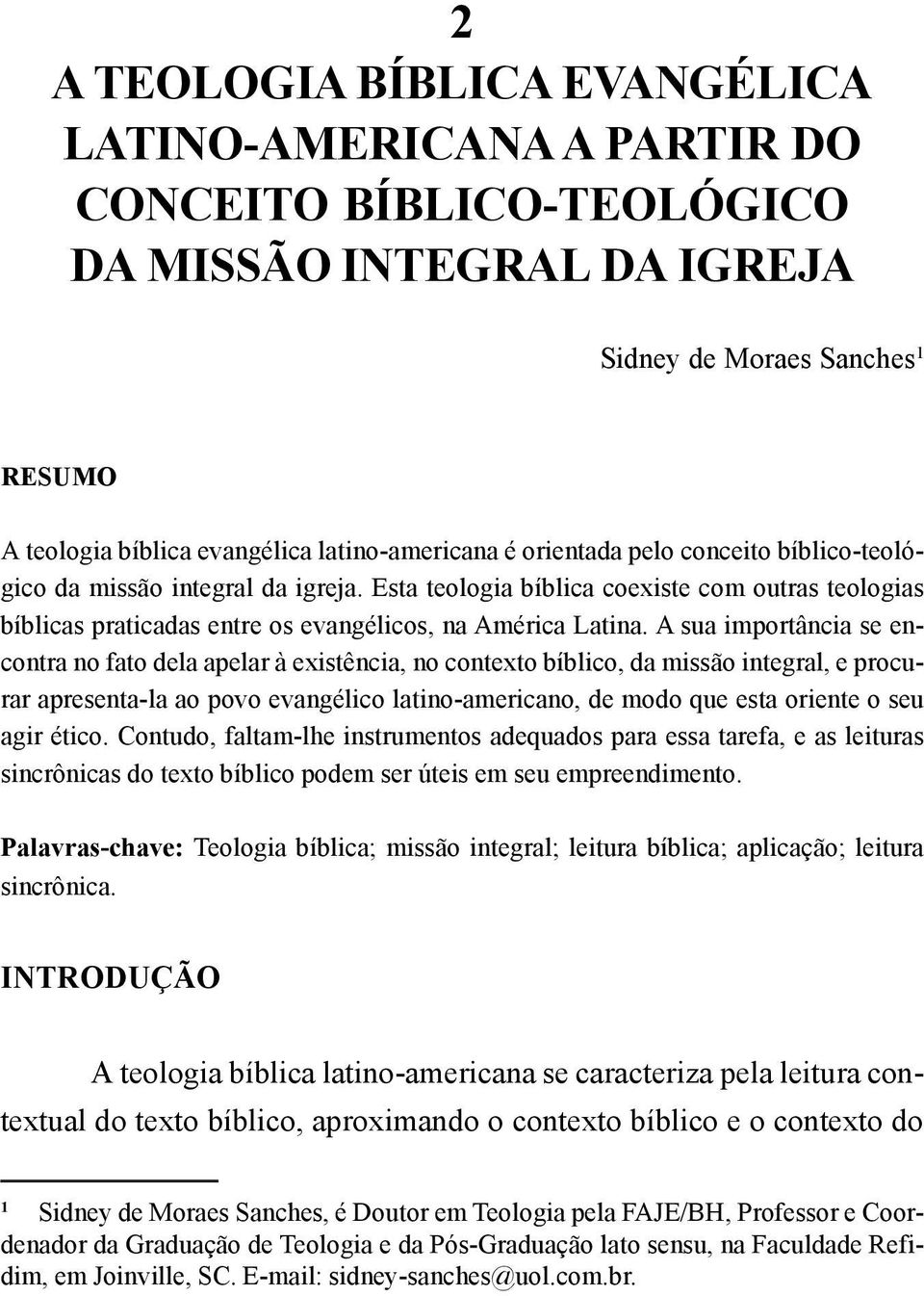 A sua importância se encontra no fato dela apelar à existência, no contexto bíblico, da missão integral, e procurar apresenta-la ao povo evangélico latino-americano, de modo que esta oriente o seu