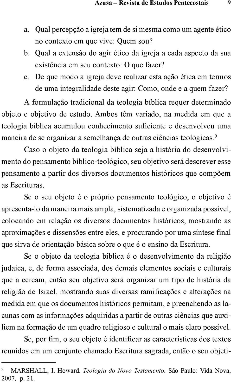 A formulação tradicional da teologia bíblica requer determinado objeto e objetivo de estudo.