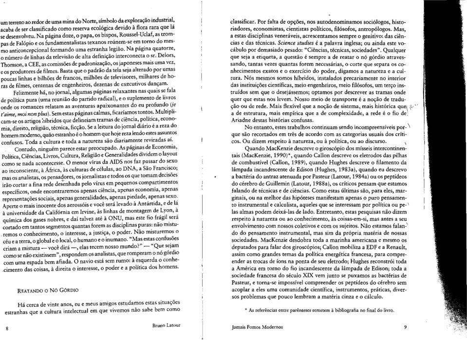 Na pagma quatorze, o nilmero de linhas da televisao de alta defini<;ao interconecta 0 sr. Delors, Thomson, a CEE, as comiss6es de padroniza<;ao, os japoneses mais uma vez, e os produtores de filmes.