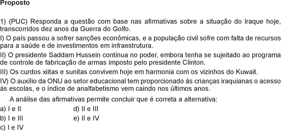 II) O presidente Saddam Hussein continua no poder, embora tenha se sujeitado ao programa de controle de fabricação de armas imposto pelo presidente Clinton.