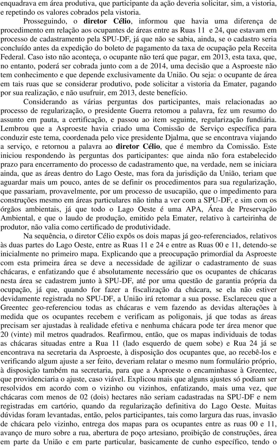 não se sabia, ainda, se o cadastro seria concluído antes da expedição do boleto de pagamento da taxa de ocupação pela Receita Federal.