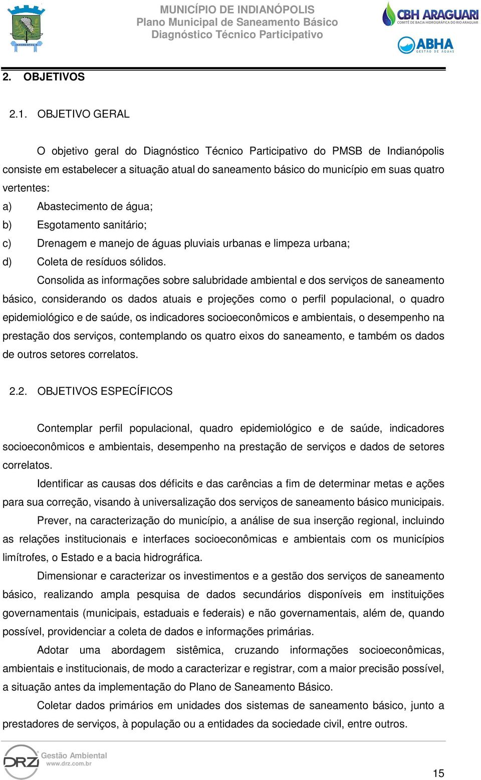 Esgotamento sanitário; c) Drenagem e manejo de águas pluviais urbanas e limpeza urbana; d) Coleta de resíduos sólidos.