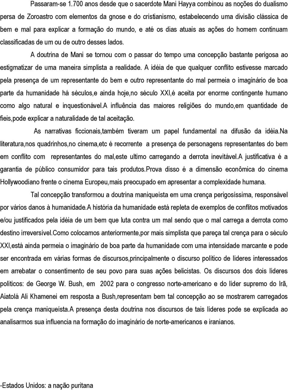 formação do mundo, e até os dias atuais as ações do homem continuam classificadas de um ou de outro desses lados.