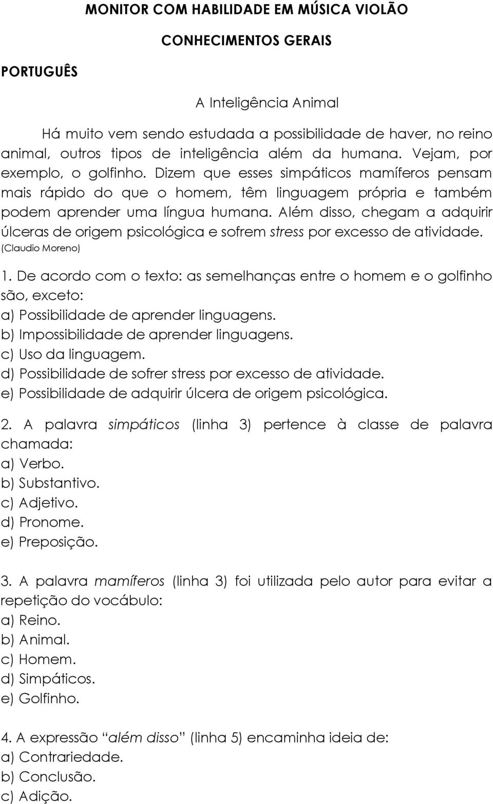 Além disso, chegam a adquirir úlceras de origem psicológica e sofrem stress por excesso de atividade. (Claudio Moreno) 1.