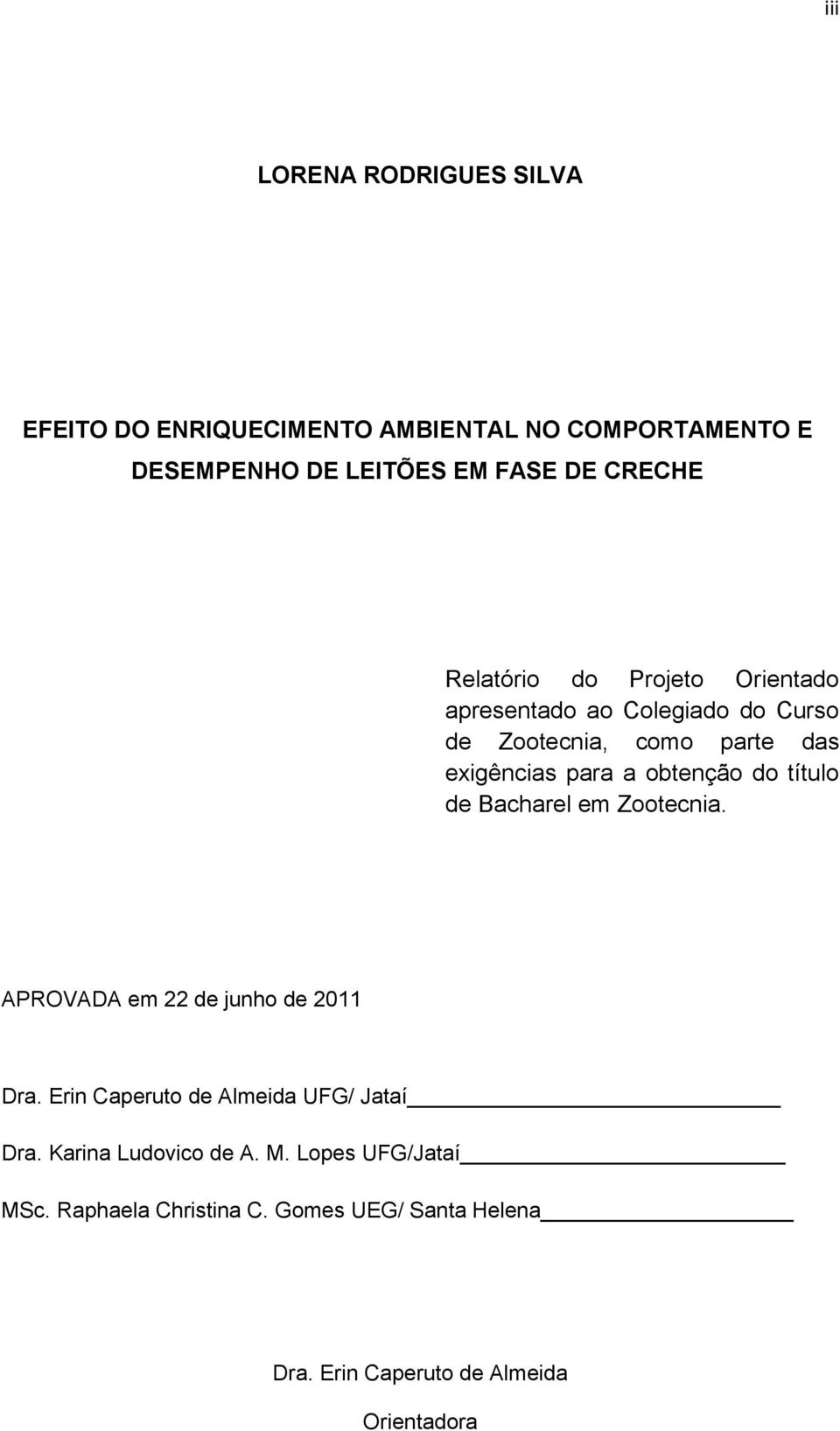 do título de Bacharel em Zootecnia. APROVADA em 22 de junho de 2011 Dra. Erin Caperuto de Almeida UFG/ Jataí Dra.