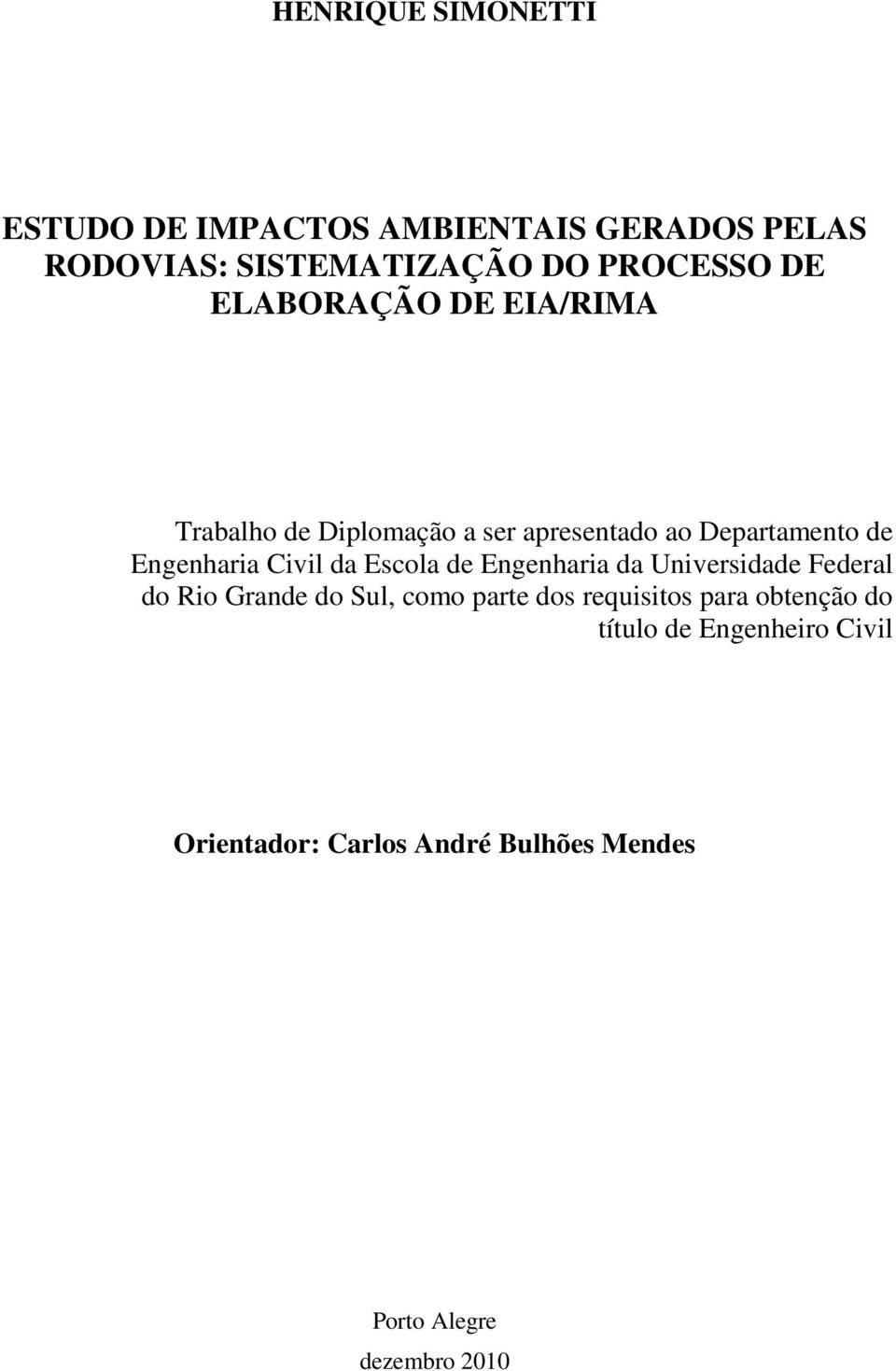 Escola de Engenharia da Universidade Federal do Rio Grande do Sul, como parte dos requisitos para