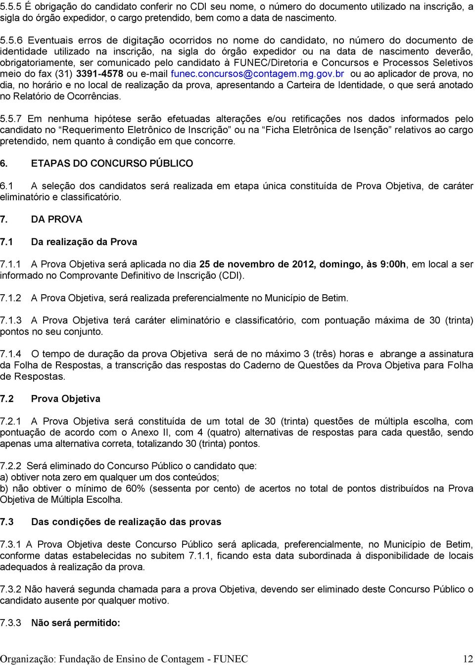 comunicado pelo candidato à FUNEC/Diretoria e Concursos e Processos Seletivos meio do fax (31) 3391-4578 ou e-mail funec.concursos@contagem.mg.gov.