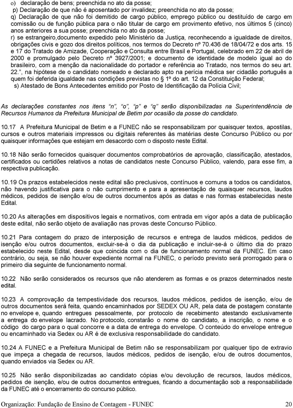 estrangeiro,documento expedido pelo Ministério da Justiça, reconhecendo a igualdade de direitos, obrigações civis e gozo dos direitos políticos, nos termos do Decreto nº 70.436 de 18/04/72 e dos arts.