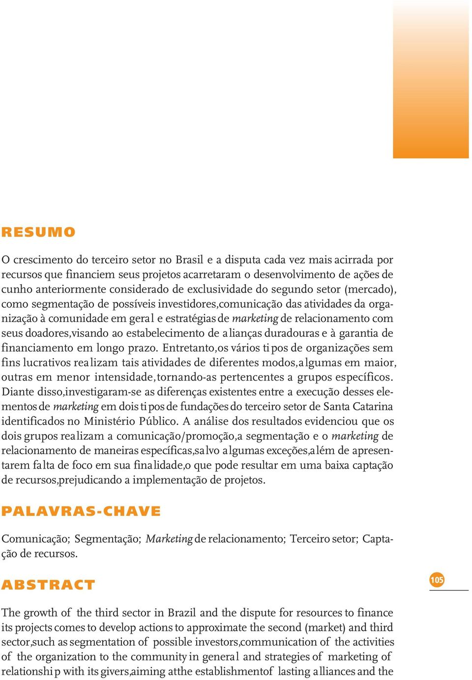 com seus doadores,visando ao estabelecimento de alianças duradouras e à garantia de financiamento em longo prazo.