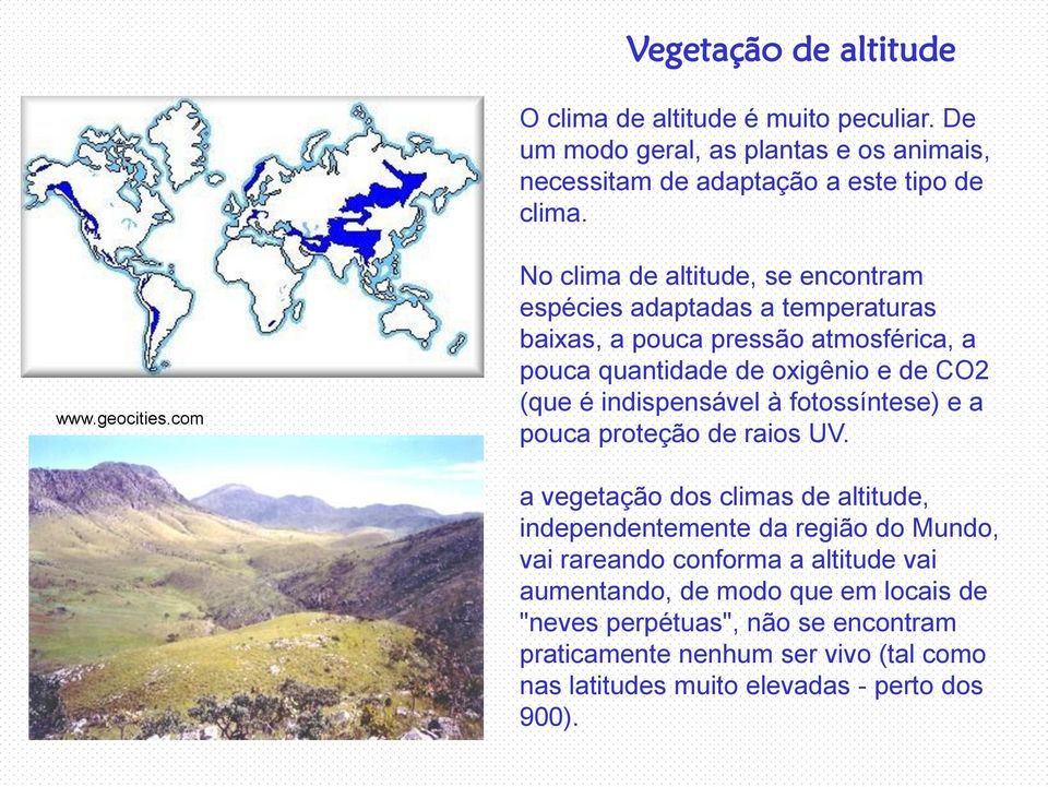 indispensável à fotossíntese) e a pouca proteção de raios UV.