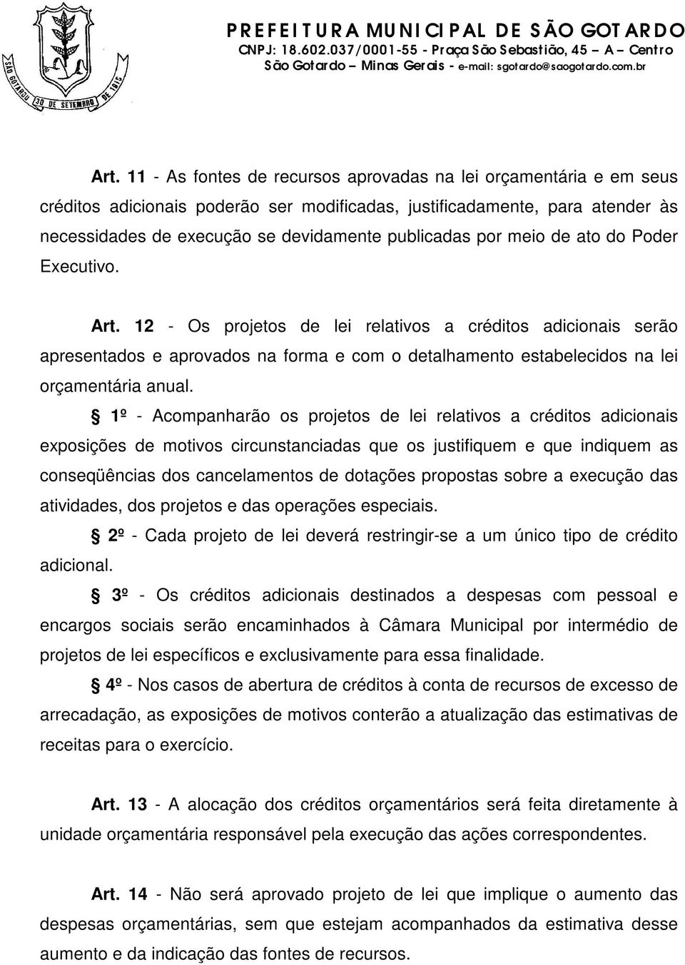 12 - Os projetos de lei relativos a créditos adicionais serão apresentados e aprovados na forma e com o detalhamento estabelecidos na lei orçamentária anual.