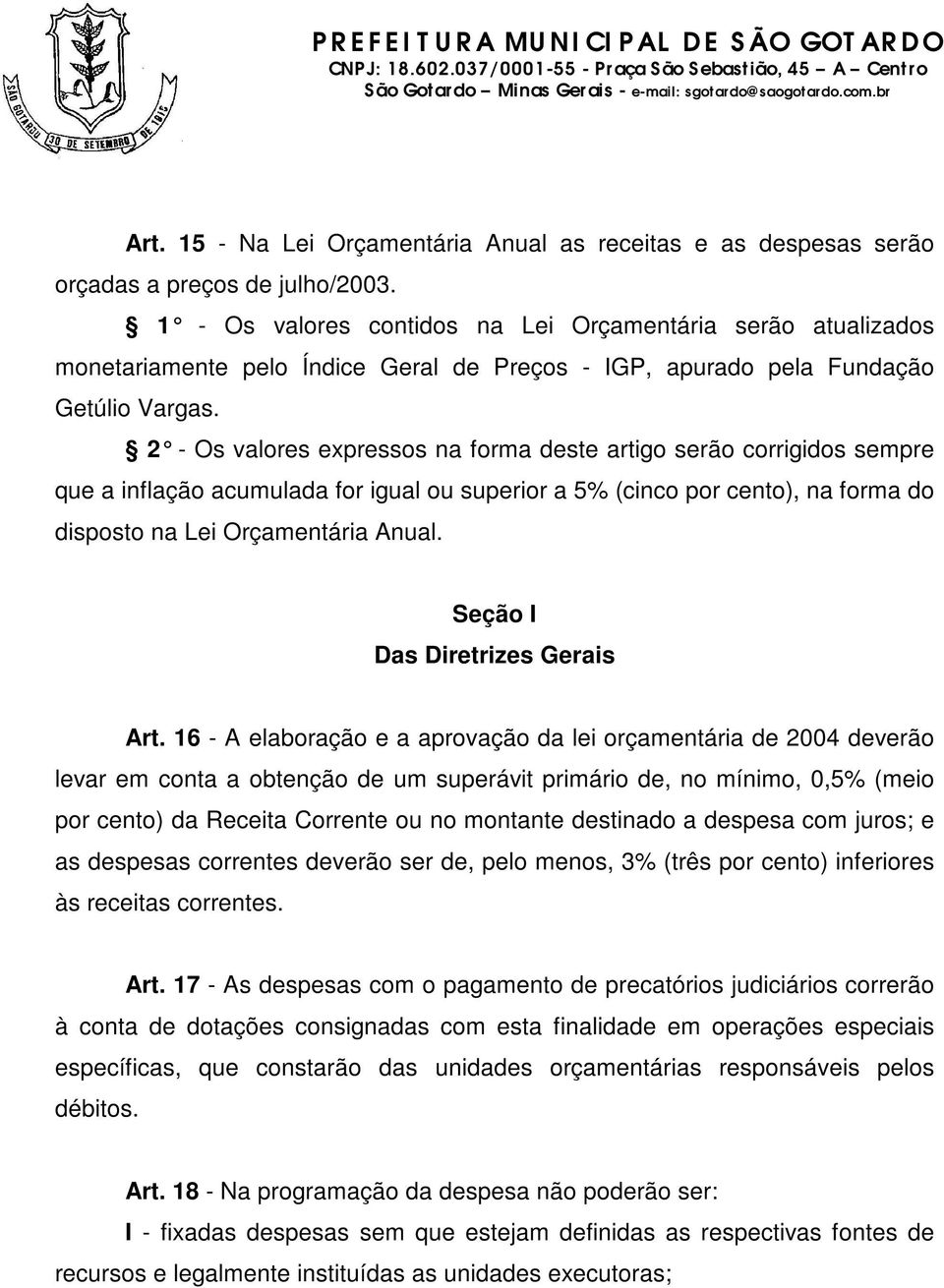 2 - Os valores expressos na forma deste artigo serão corrigidos sempre que a inflação acumulada for igual ou superior a 5% (cinco por cento), na forma do disposto na Lei Orçamentária Anual.