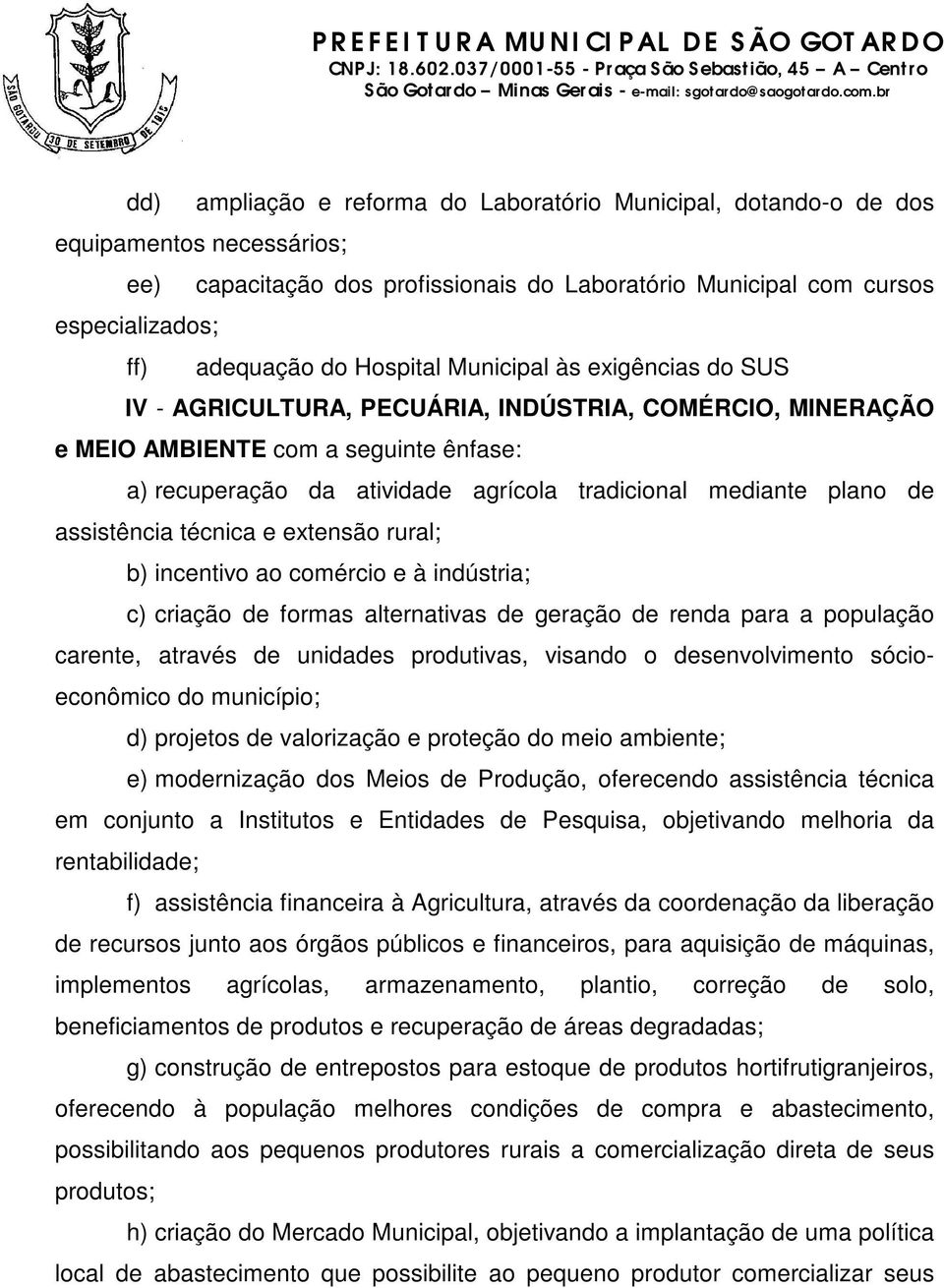 plano de assistência técnica e extensão rural; b) incentivo ao comércio e à indústria; c) criação de formas alternativas de geração de renda para a população carente, através de unidades produtivas,