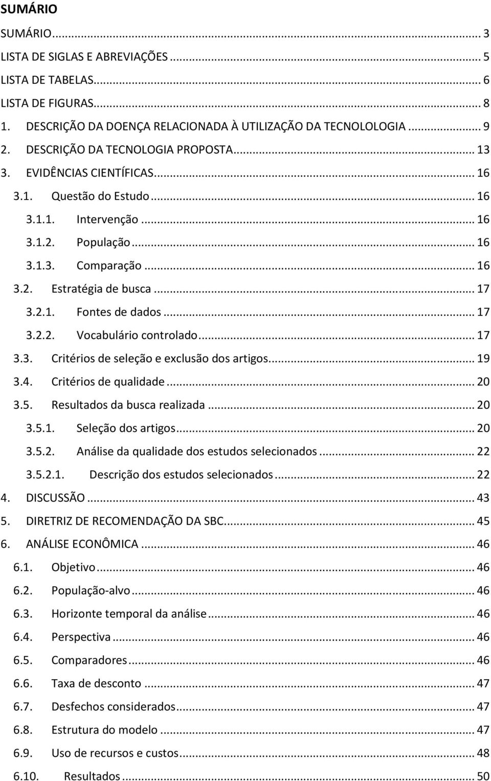 .. 17 3.2.1. Fontes de dados... 17 3.2.2. Vocabulário controlado... 17 3.3. Critérios de seleção e exclusão dos artigos... 19 3.4. Critérios de qualidade... 20 3.5. Resultados da busca realizada.