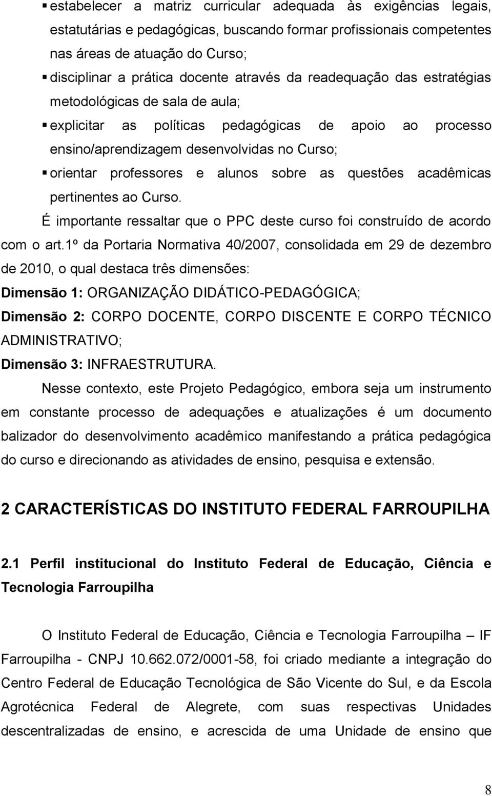 alunos sobre as questões acadêmicas pertinentes ao Curso. É importante ressaltar que o PPC deste curso foi construído de acordo com o art.