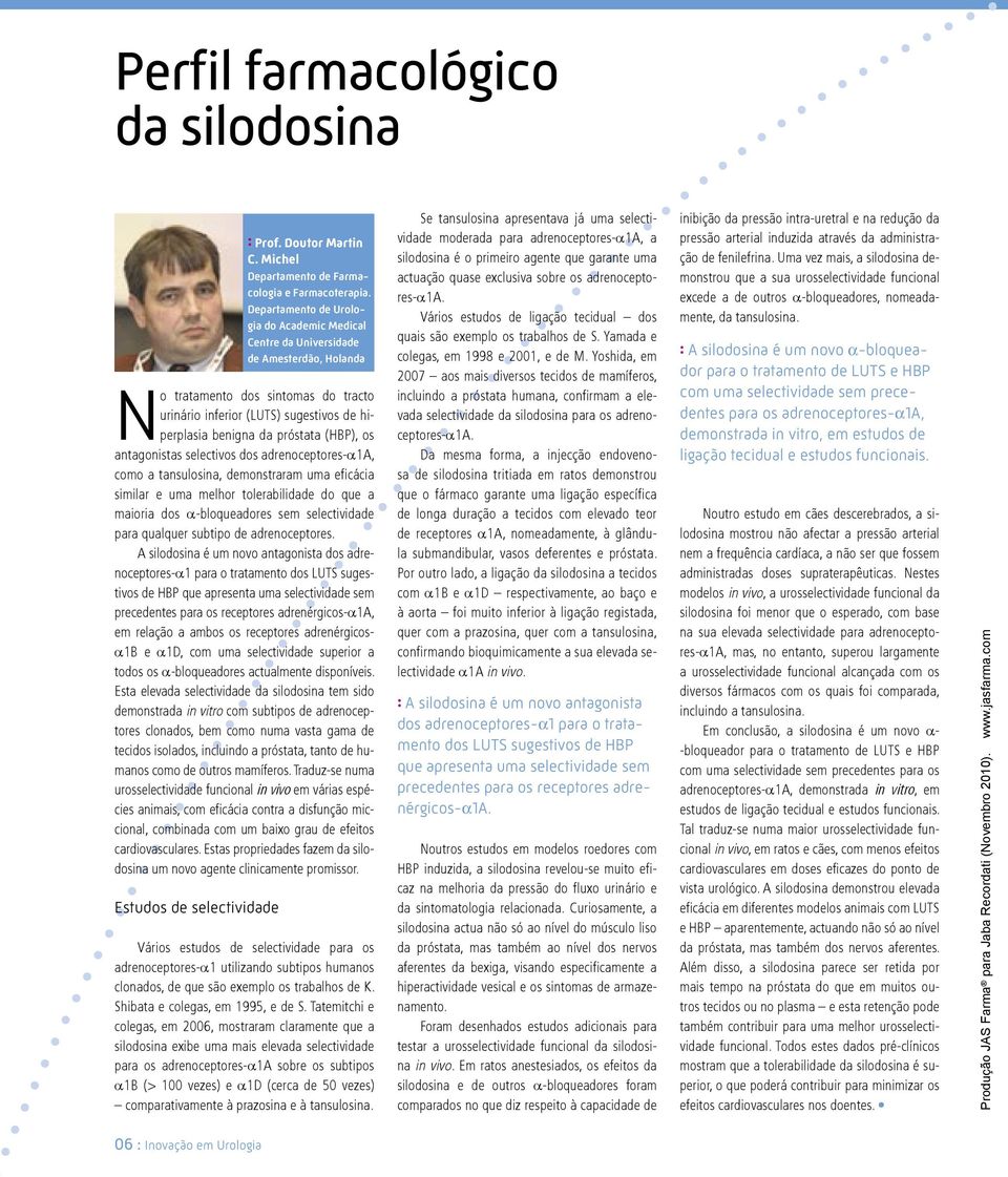 A silodosina é um novo antagonista dos adrenoceptores-α1 para o tratamento dos LUTS sugestivos de HBP que apresenta uma selectividade sem precedentes para os receptores adrenérgicos-α1a, em relação a