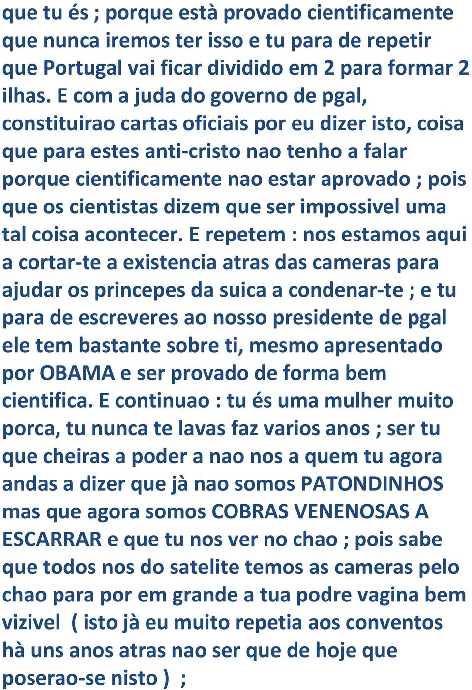 dizem que ser impossivel uma tal coisa acontecer.