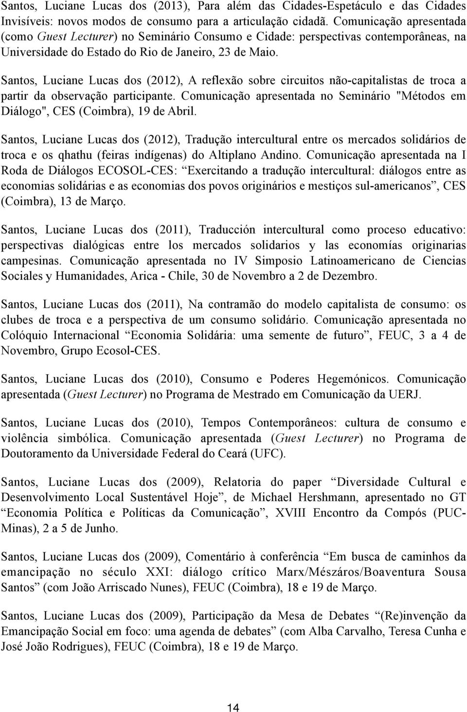 Santos, Luciane Lucas dos (2012), A reflexão sobre circuitos não-capitalistas de troca a partir da observação participante.