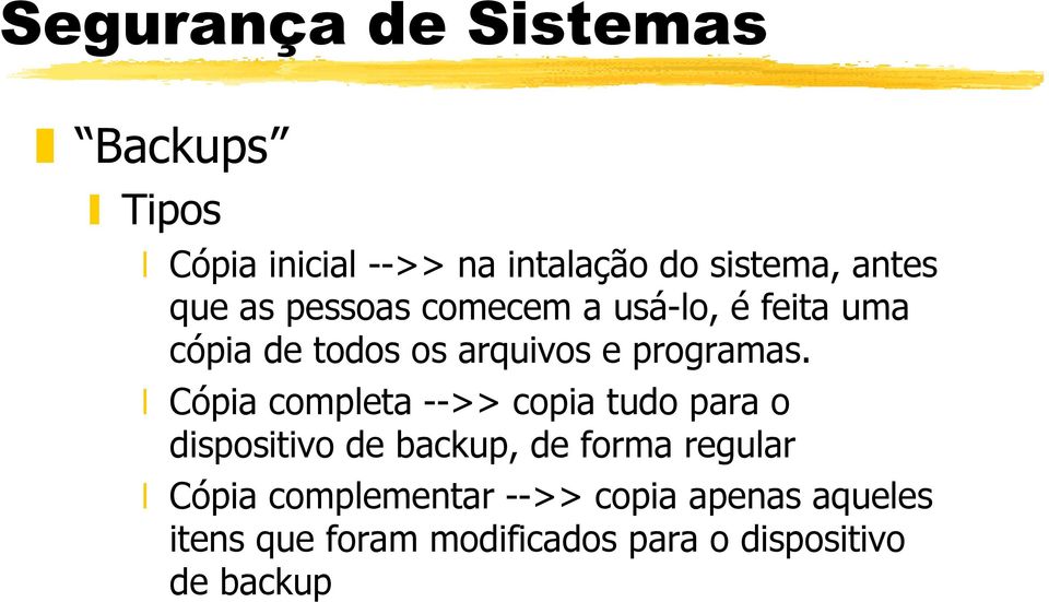 Cópia completa -->> copia tudo para o dispositivo de backup, de forma regular Cópia