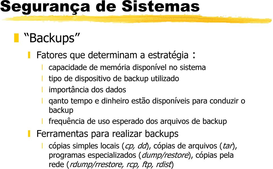 backup frequência de uso esperado dos arquivos de backup Ferramentas para realizar backups cópias simples locais (cp,