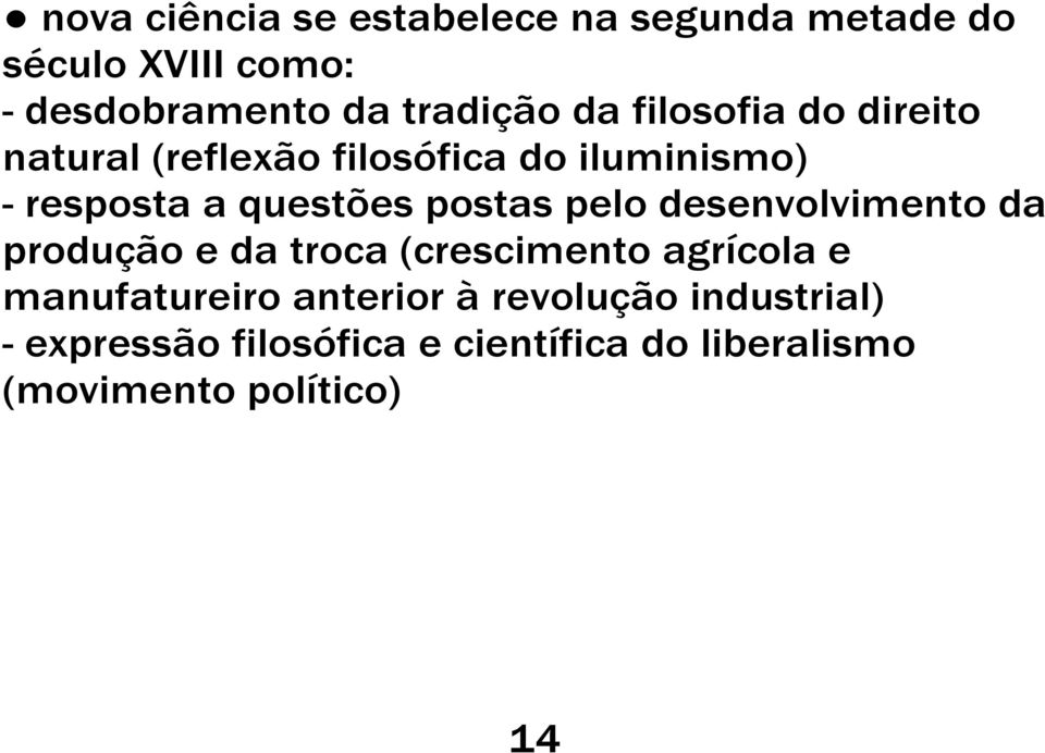 postas pelo desenvolvimento da produção e da troca (crescimento agrícola e manufatureiro