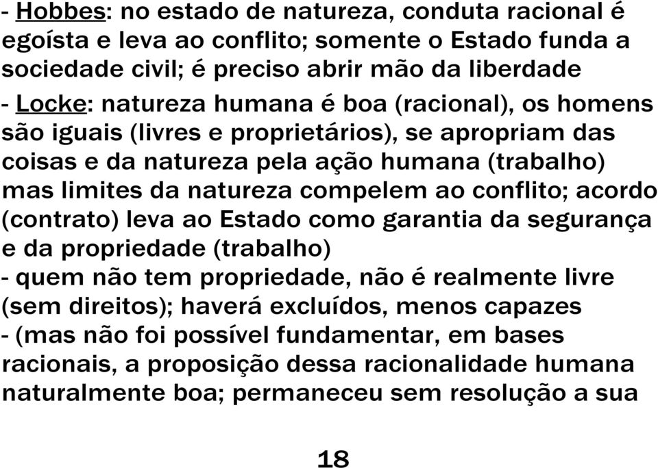 ao conflito; acordo (contrato) leva ao Estado como garantia da segurança e da propriedade (trabalho) - quem não tem propriedade, não é realmente livre (sem direitos);