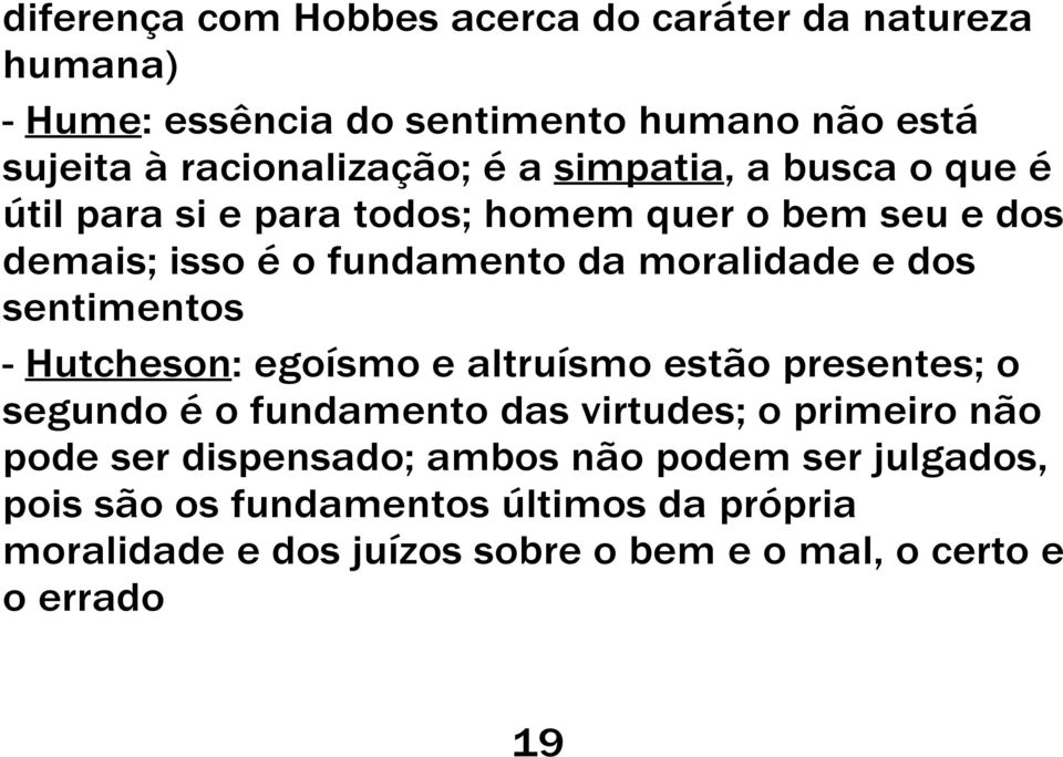 sentimentos - Hutcheson: egoísmo e altruísmo estão presentes; o segundo é o fundamento das virtudes; o primeiro não pode ser