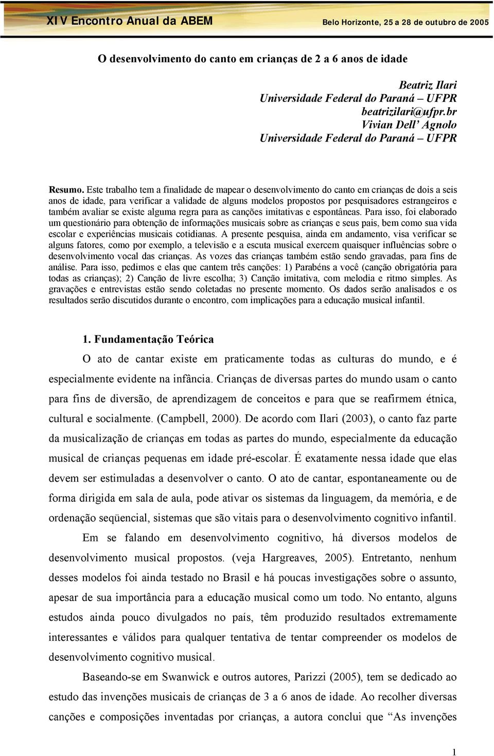 também avaliar se existe alguma regra para as canções imitativas e espontâneas.