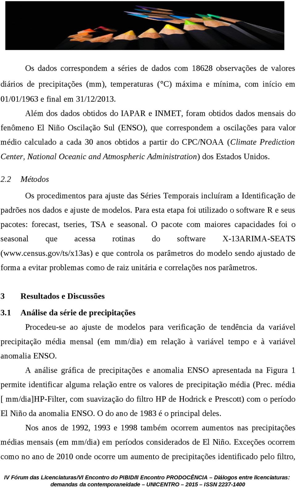 do CPC/NOAA (Climate Prediction Center, National Oceanic and Atmospheric Administration) dos Estados Unidos. 2.