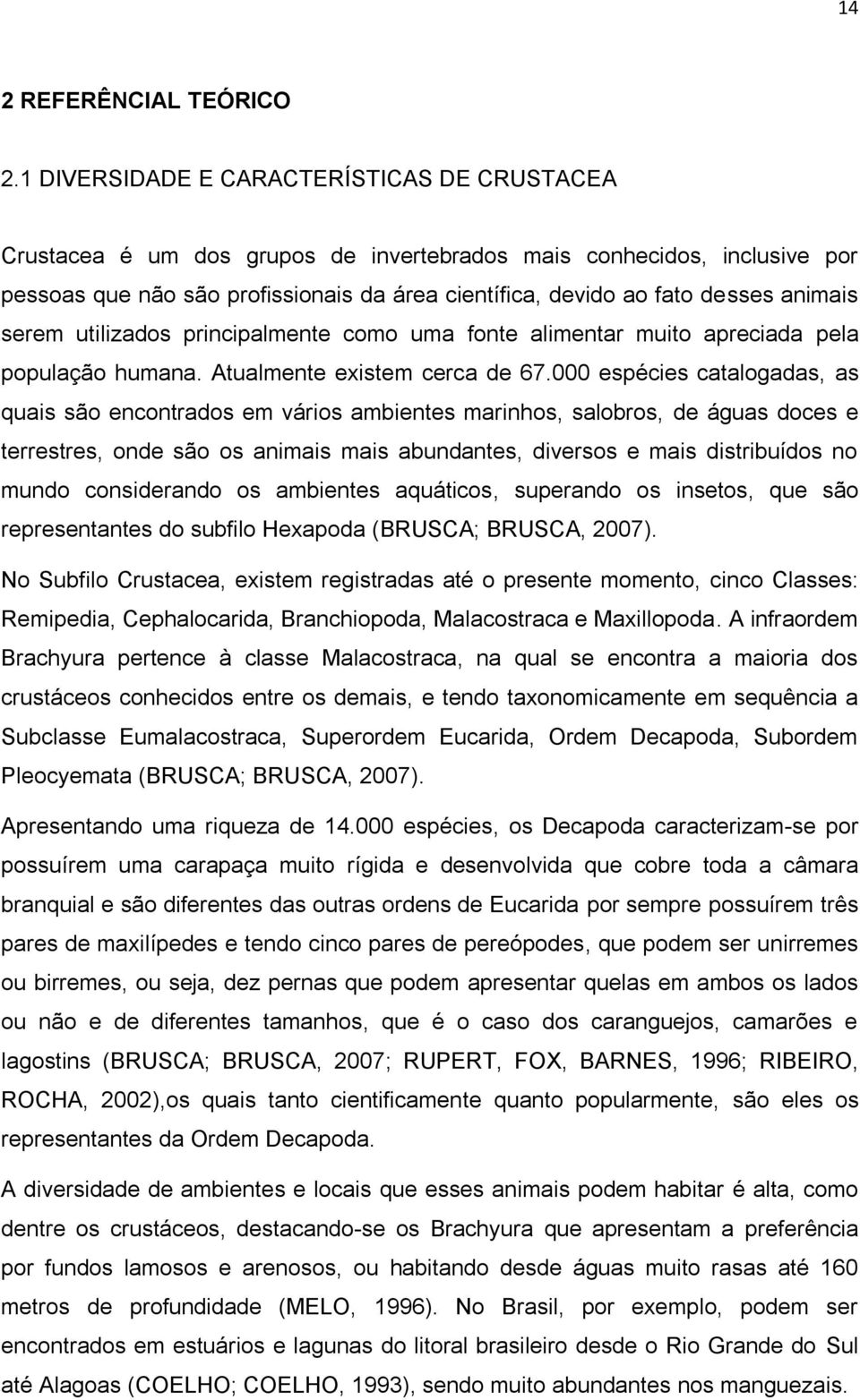 animais serem utilizados principalmente como uma fonte alimentar muito apreciada pela população humana. Atualmente existem cerca de 67.