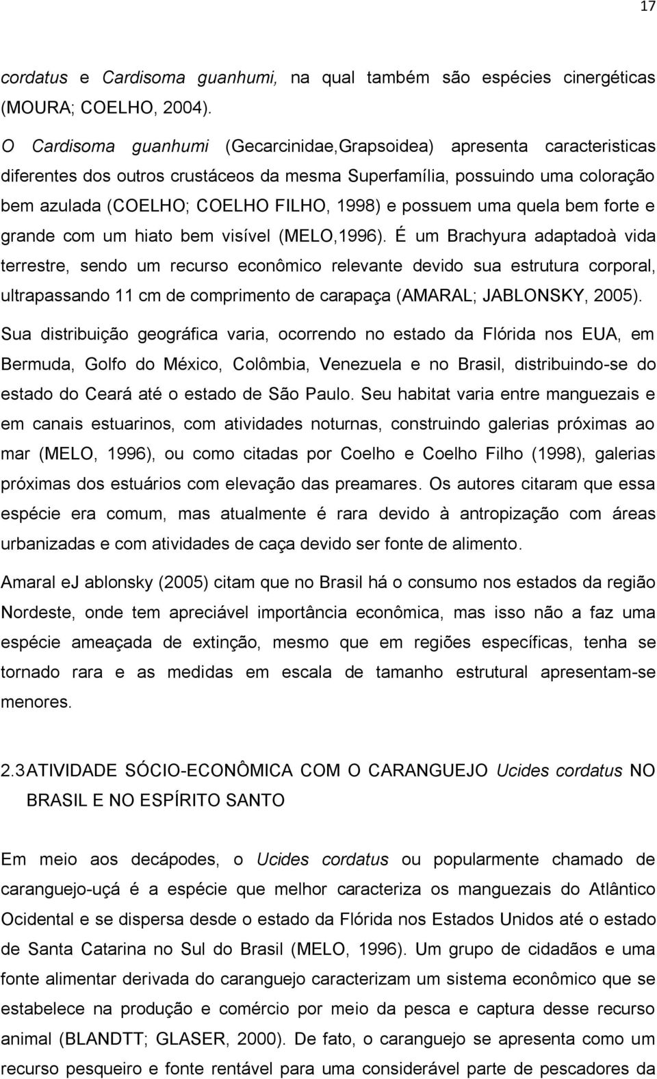 possuem uma quela bem forte e grande com um hiato bem visível (MELO,1996).