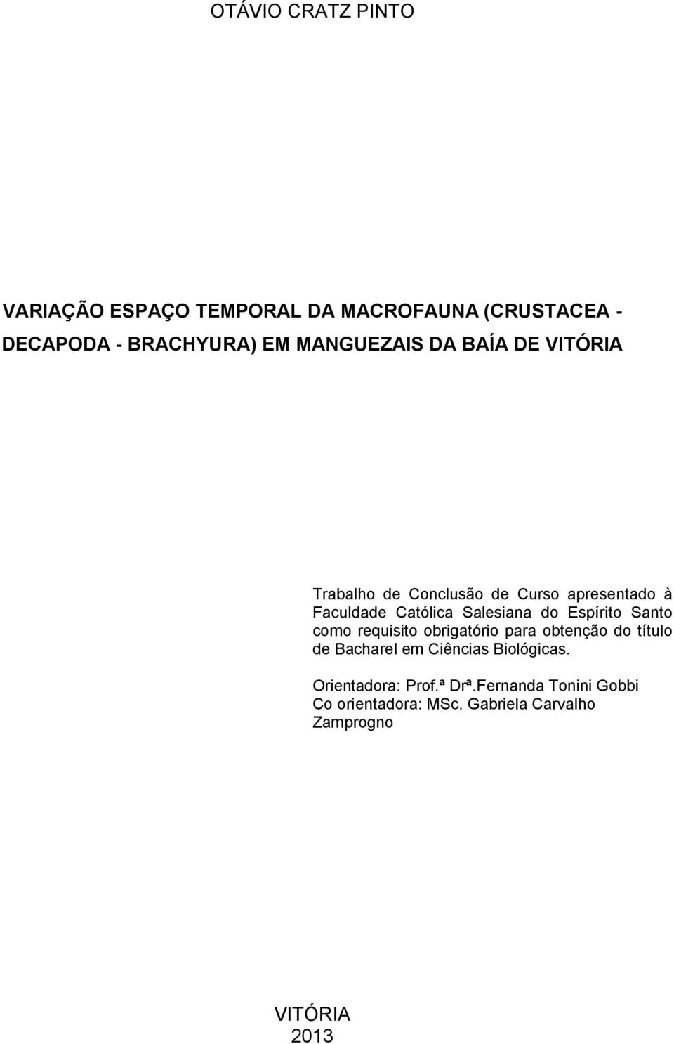 Salesiana do Espírito Santo como requisito obrigatório para obtenção do título de Bacharel em Ciências