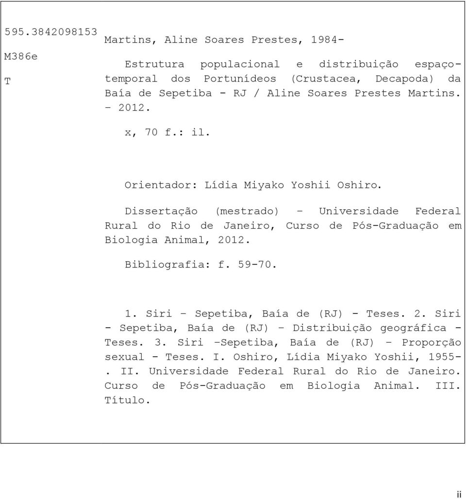 Dissertação (mestrado) Universidade Federal Rural do Rio de Janeiro, Curso de Pós-Graduação em Biologia Animal, 2012. Bibliografia: f. 59-70. 1.