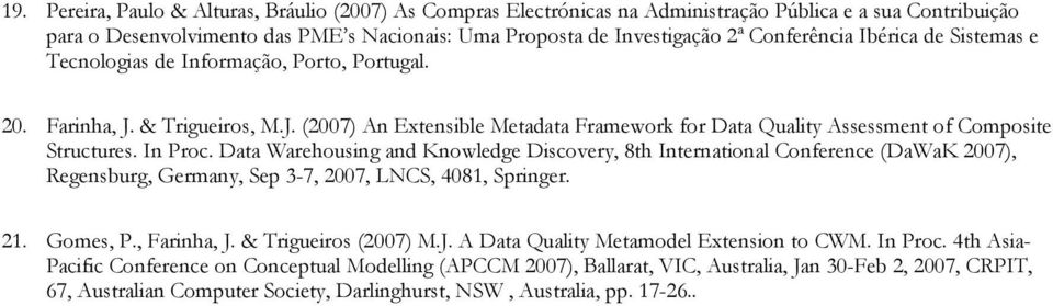 In Proc. Data Warehousing and Knowledge Discovery, 8th International Conference (DaWaK 2007), Regensburg, Germany, Sep 3-7, 2007, LNCS, 4081, Springer. 21. Gomes, P., Farinha, J.