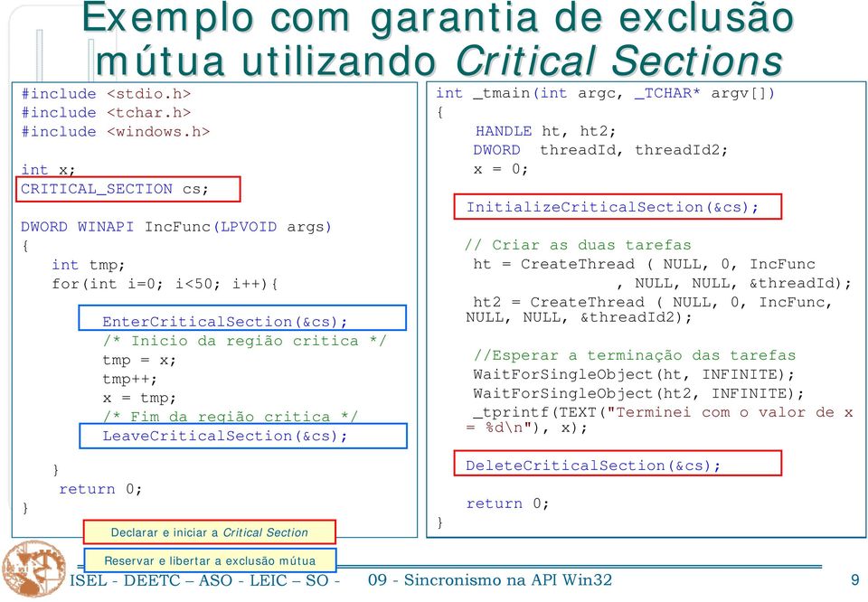 Fim da região critica */ LeaveCriticalSection(&cs); Declarar e iniciar a Critical Section int _tmain(int argc, _TCHAR* argv[]) { HANDLE ht, ht2; DWORD threadid, threadid2; x = 0;