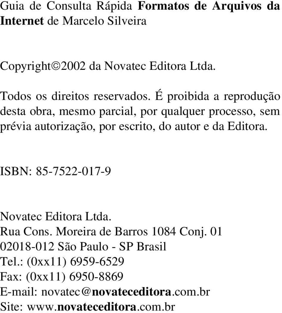 É proibida a reprodução desta obra, mesmo parcial, por qualquer processo, sem prévia autorização, por escrito, do autor e da