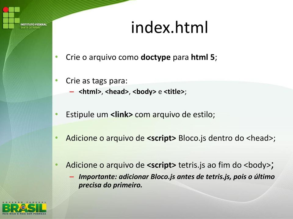 e <title>; Estipule um <link> com arquivo de estilo; Adicione o arquivo de <script>