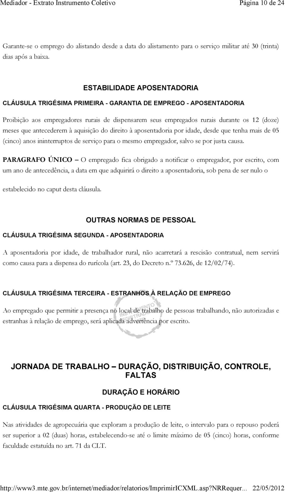 antecederem à aquisição do direito à aposentadoria por idade, desde que tenha mais de 05 (cinco) anos ininterruptos de serviço para o mesmo empregador, salvo se por justa causa.