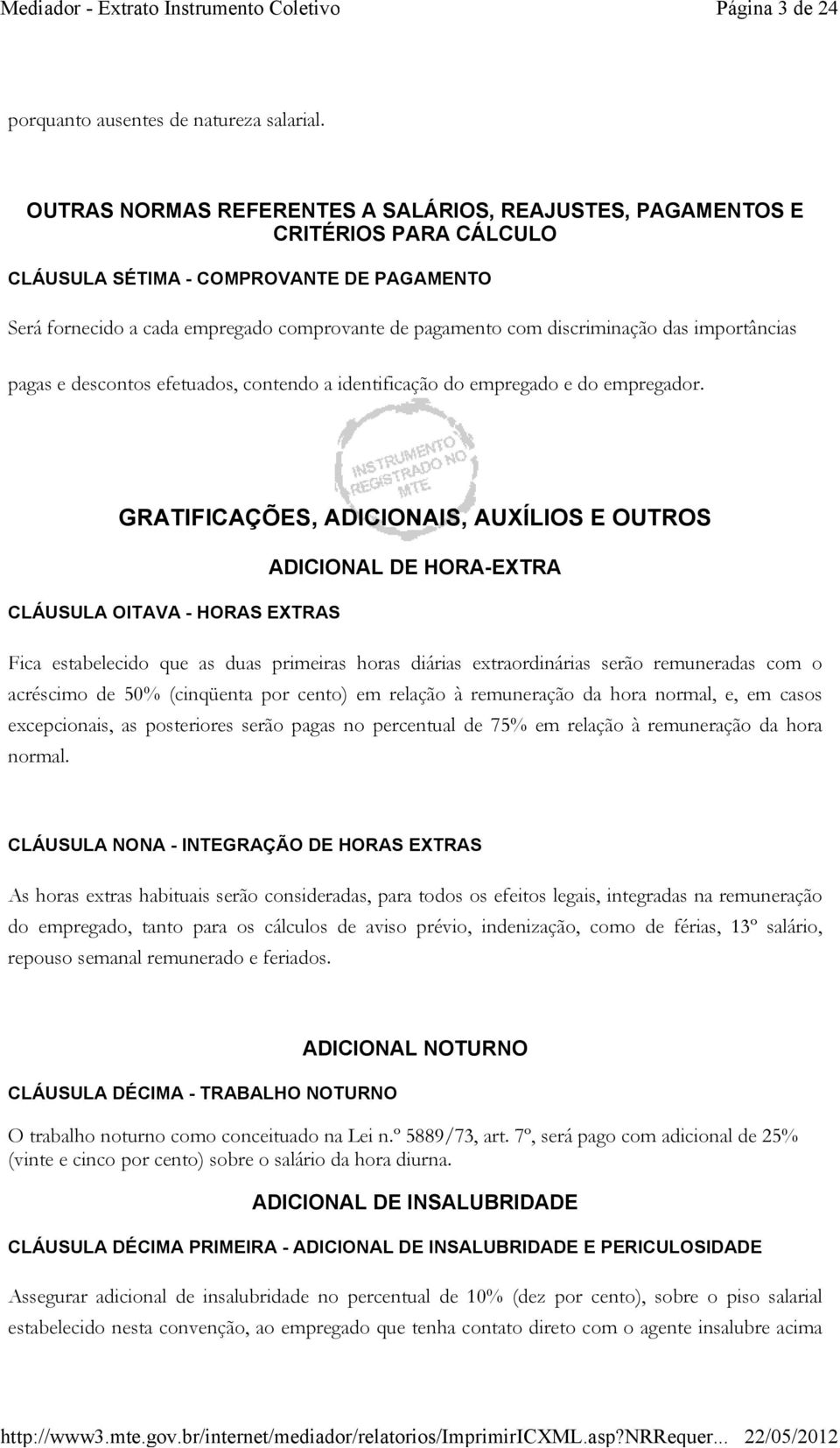 discriminação das importâncias pagas e descontos efetuados, contendo a identificação do empregado e do empregador.