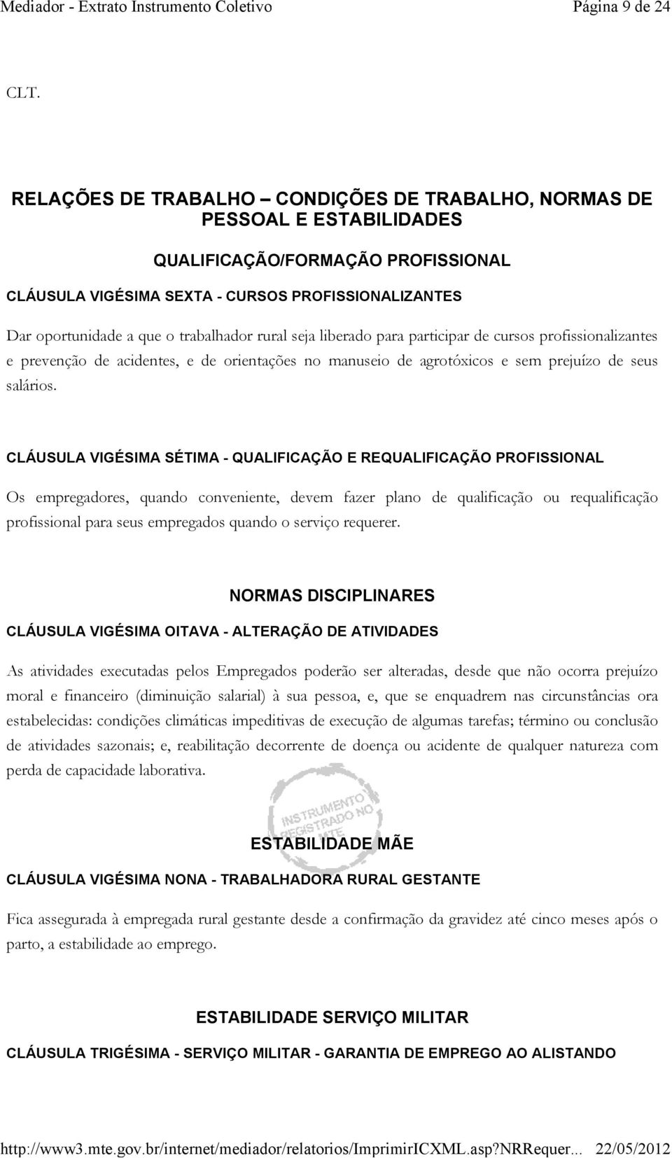 trabalhador rural seja liberado para participar de cursos profissionalizantes e prevenção de acidentes, e de orientações no manuseio de agrotóxicos e sem prejuízo de seus salários.