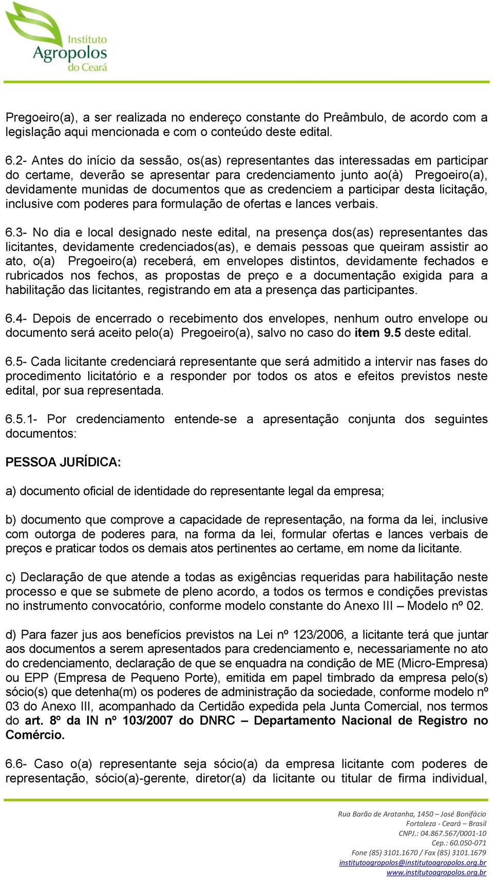 que as credenciem a participar desta licitação, inclusive com poderes para formulação de ofertas e lances verbais. 6.