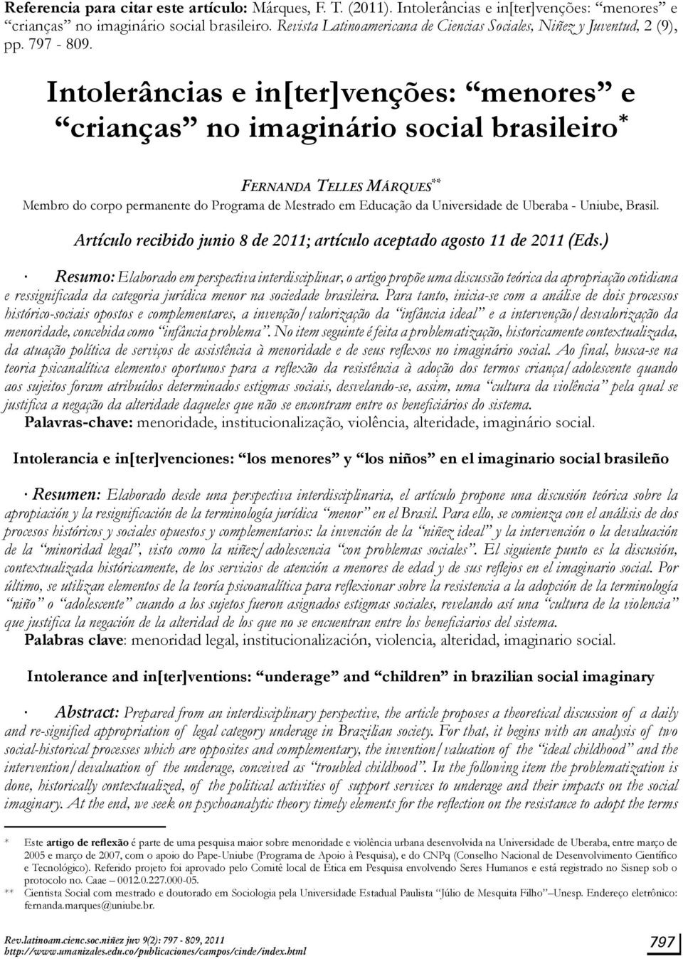 Intolerâncias e in[ter]venções: menores e crianças no imaginário social brasileiro * Fernanda Telles Márques ** Membro do corpo permanente do Programa de Mestrado em Educação da Universidade de