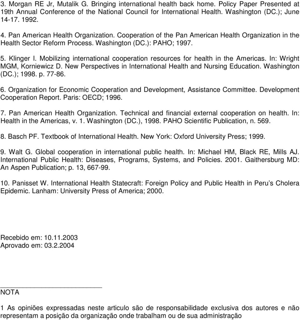 Mobilizing international cooperation resources for health in the Americas. In: Wright MGM, Korniewicz D. New Perspectives in International Health and Nursing Education. Washington (DC.); 1998. p.