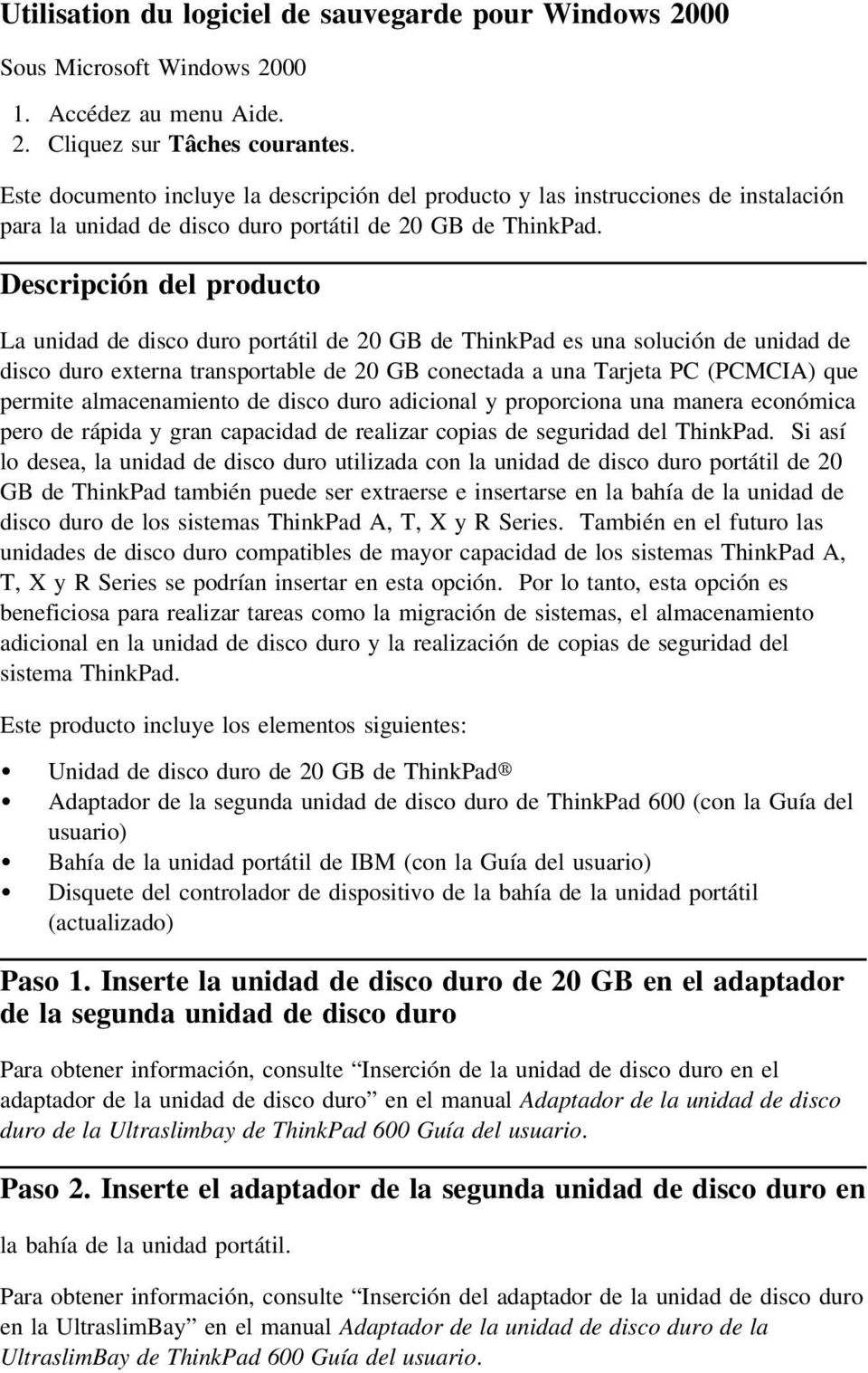 Descripción del producto La unidad de disco duro portátil de 20 GB de ThinkPad es una solución de unidad de disco duro externa transportable de 20 GB conectada a una Tarjeta PC (PCMCIA) que permite