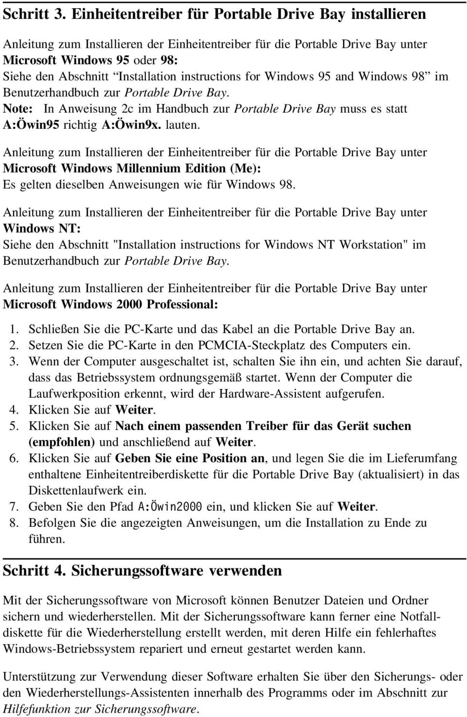 instructions for Windows 95 and Windows 98 im Benutzerhandbuch zur Portable Drive Bay. Note: In Anweisung 2c im Handbuch zur Portable Drive Bay muss es statt A:Öwin95 richtig A:Öwin9x. lauten.