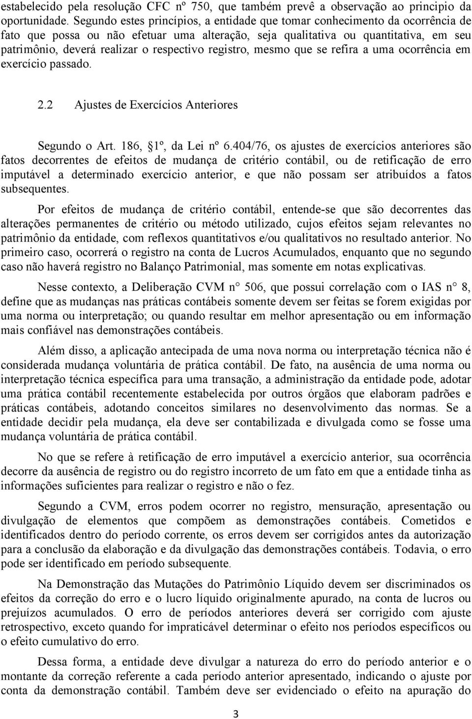 respectivo registro, mesmo que se refira a uma ocorrência em exercício passado. 2.2 Ajustes de Exercícios Anteriores Segundo o Art. 186, 1º, da Lei nº 6.